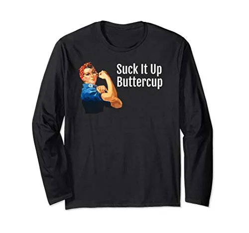 "Suck it Up Buttercup" Rosie the Riveter Long Sleeve T-Shirt